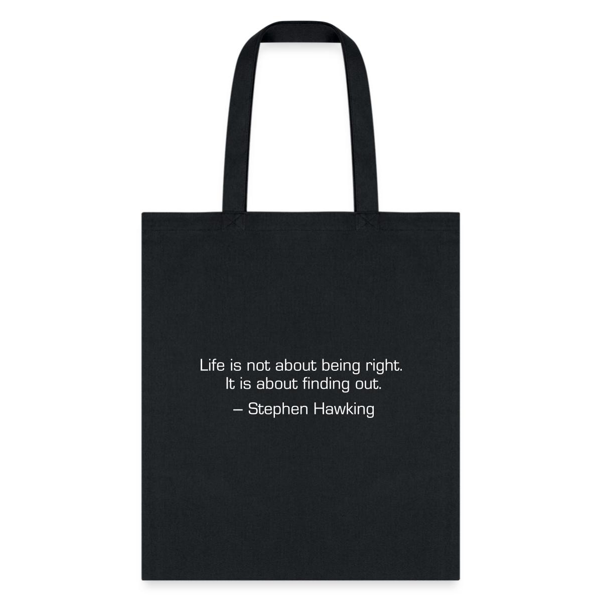 Life Is Not About Being Right Stephen Hawking Quote Tote Bag, One Size, black